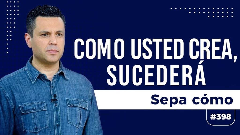 Como usted crea, sucederá (sepa cómo)