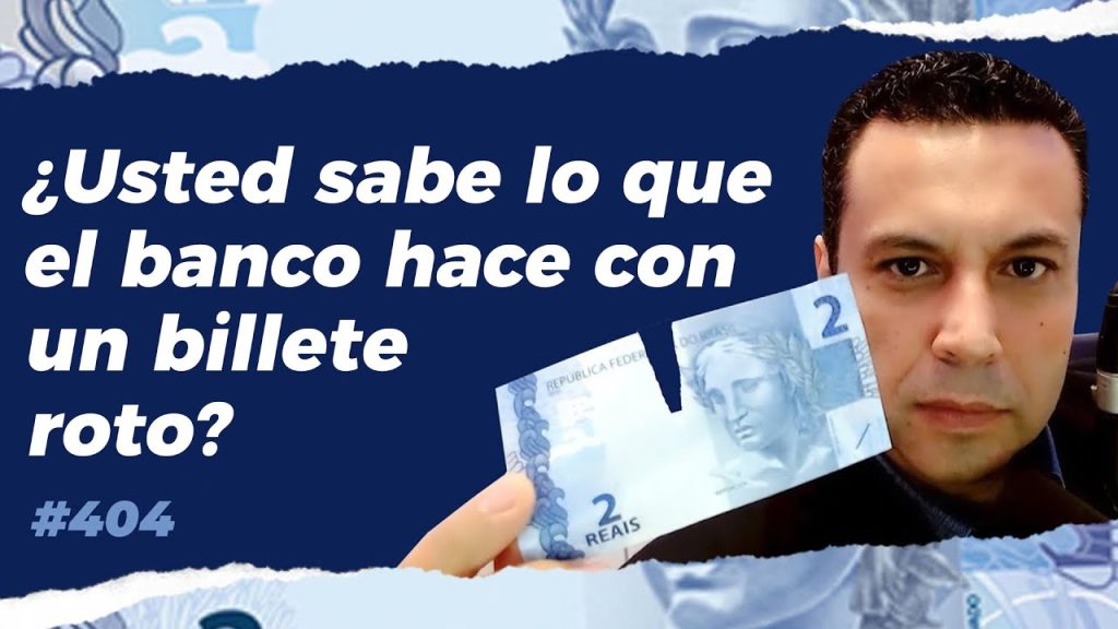 ¿Usted sabe lo que el banco hace con un billete roto?