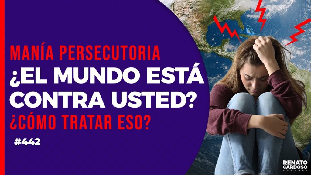 Manía de persecutoria: ¿El mundo está contra usted?¿cómo tratar eso?
