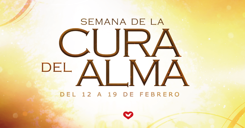 La Semana de la Cura y Restauración del Alma: del 12 al 19 de febrero
